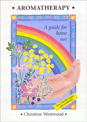 Aromatherapy - A guide for home use - by Christine Westwood