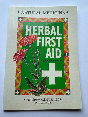 Herbal First Aid - A Guide for Home Use - by Andrew Chevallier